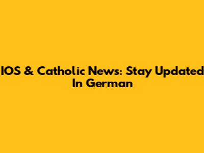 IOS & Catholic News: Stay Updated In German