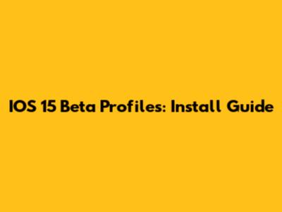 IOS 15 Beta Profiles: Install Guide