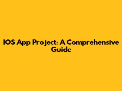 IOS App Project: A Comprehensive Guide