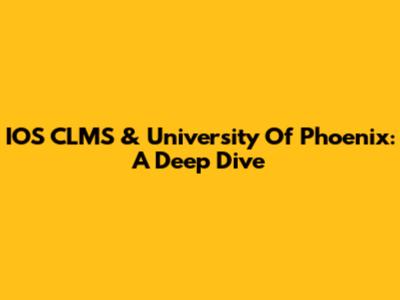 IOS CLMS & University Of Phoenix: A Deep Dive