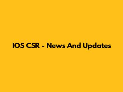 IOS CSR - News And Updates