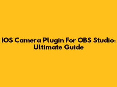 IOS Camera Plugin For OBS Studio: Ultimate Guide