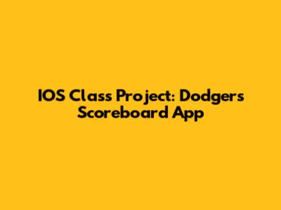 IOS Class Project: Dodgers Scoreboard App