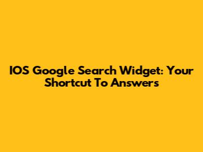 IOS Google Search Widget: Your Shortcut To Answers