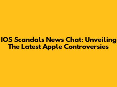 IOS Scandals News Chat: Unveiling The Latest Apple Controversies
