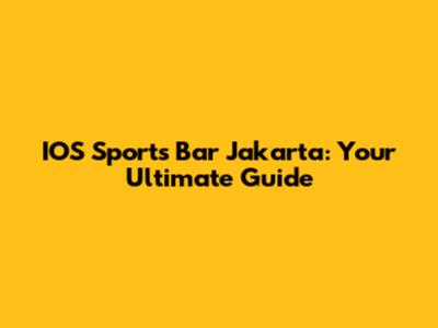 IOS Sports Bar Jakarta: Your Ultimate Guide