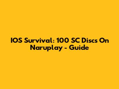 IOS Survival: 100 SC Discs On Naruplay - Guide
