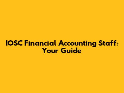 IOSC Financial Accounting Staff: Your Guide
