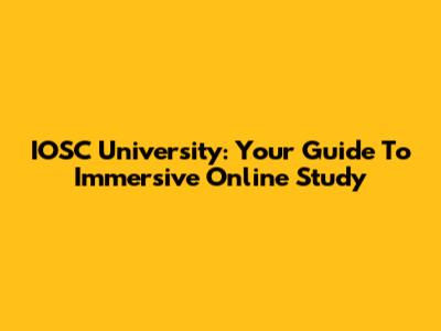 IOSC University: Your Guide To Immersive Online Study