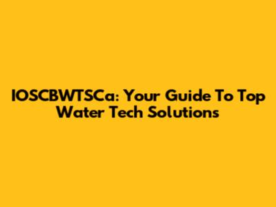 IOSCBWTSCa: Your Guide To Top Water Tech Solutions