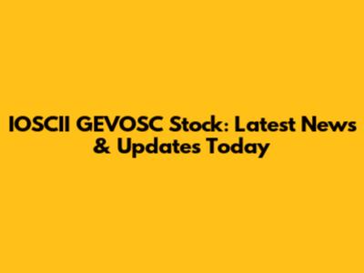 IOSCII GEVOSC Stock: Latest News & Updates Today