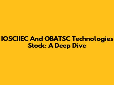 IOSCIIEC And OBATSC Technologies Stock: A Deep Dive