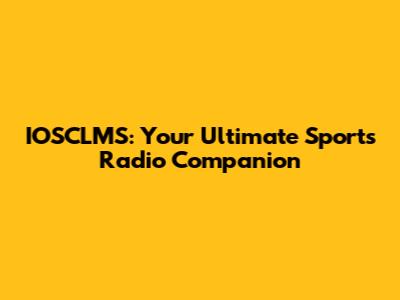 IOSCLMS: Your Ultimate Sports Radio Companion