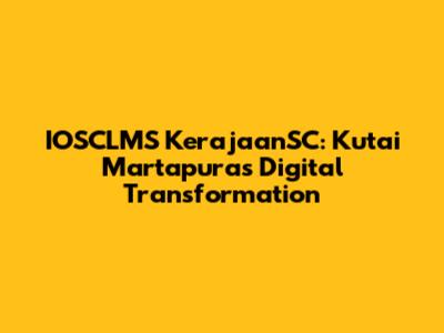 IOSCLMS KerajaanSC: Kutai Martapura's Digital Transformation