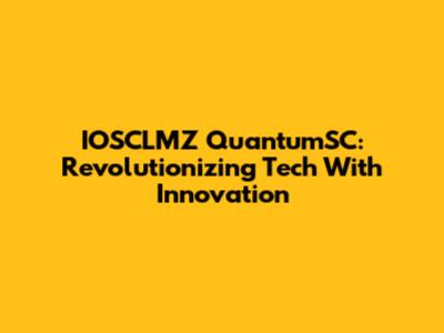 IOSCLMZ QuantumSC: Revolutionizing Tech With Innovation