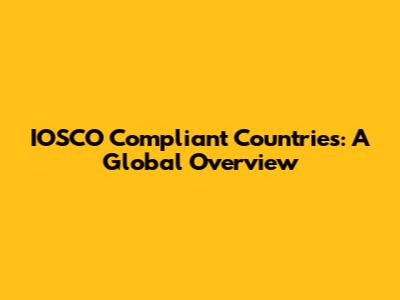 IOSCO Compliant Countries: A Global Overview
