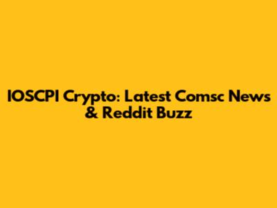IOSCPI Crypto: Latest Comsc News & Reddit Buzz