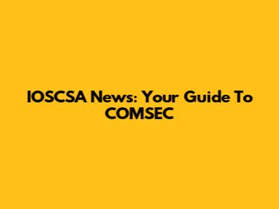 IOSCSA News: Your Guide To COMSEC