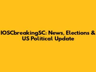 IOSCbreakingSC: News, Elections & US Political Update