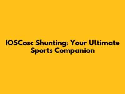 IOSCosc Shunting: Your Ultimate Sports Companion