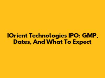 IOrient Technologies IPO: GMP, Dates, And What To Expect
