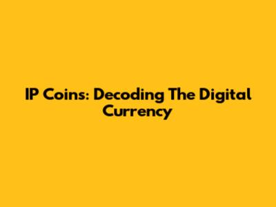 IP Coins: Decoding The Digital Currency