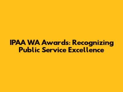 IPAA WA Awards: Recognizing Public Service Excellence