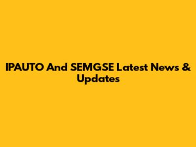 IPAUTO And SEMGSE Latest News & Updates
