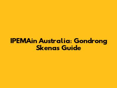 IPEMAin Australia: Gondrong Skena's Guide