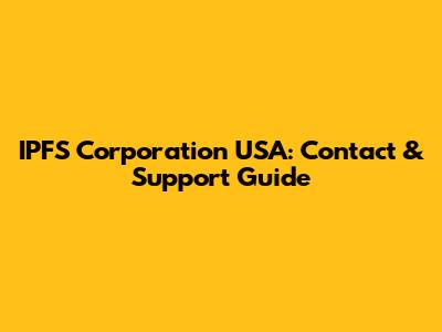 IPFS Corporation USA: Contact & Support Guide