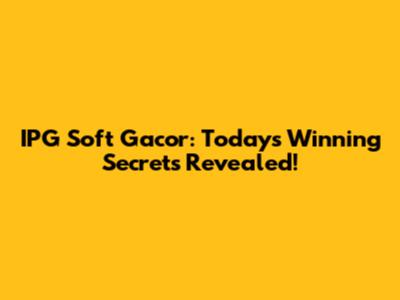 IPG Soft Gacor: Today's Winning Secrets Revealed!