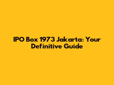 IPO Box 1973 Jakarta: Your Definitive Guide