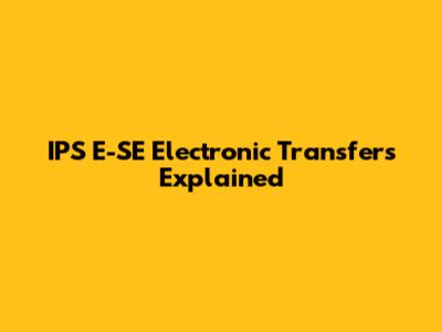 IPS E-SE Electronic Transfers Explained