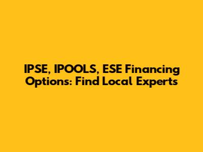 IPSE, IPOOLS, ESE Financing Options: Find Local Experts