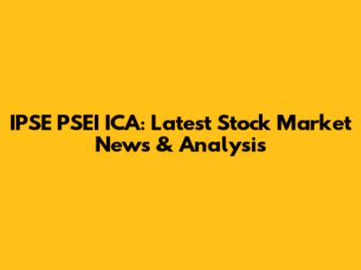 IPSE PSEI ICA: Latest Stock Market News & Analysis