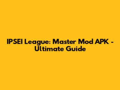 IPSEI League: Master Mod APK - Ultimate Guide