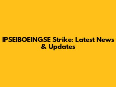 IPSEIBOEINGSE Strike: Latest News & Updates