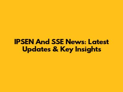 IPSEN And SSE News: Latest Updates & Key Insights