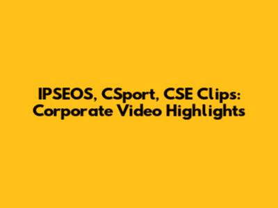 IPSEOS, CSport, CSE Clips: Corporate Video Highlights
