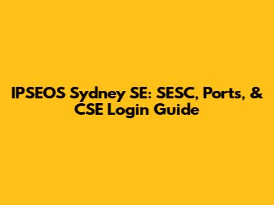 IPSEOS Sydney SE: SESC, Ports, & CSE Login Guide