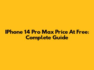 IPhone 14 Pro Max Price At Free: Complete Guide