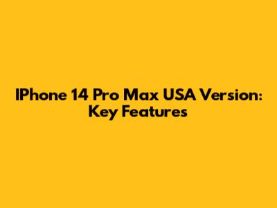 IPhone 14 Pro Max USA Version: Key Features