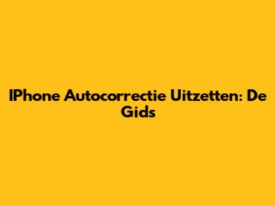 IPhone Autocorrectie Uitzetten: De Gids