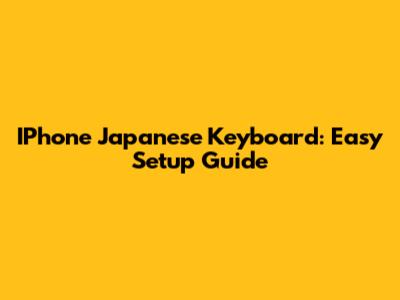 IPhone Japanese Keyboard: Easy Setup Guide