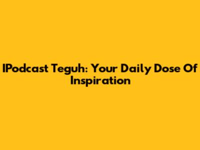 IPodcast Teguh: Your Daily Dose Of Inspiration