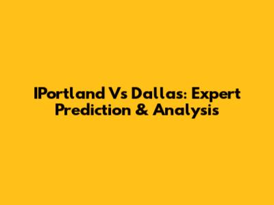 IPortland Vs Dallas: Expert Prediction & Analysis