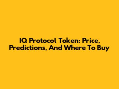 IQ Protocol Token: Price, Predictions, And Where To Buy