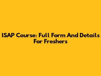 ISAP Course: Full Form And Details For Freshers