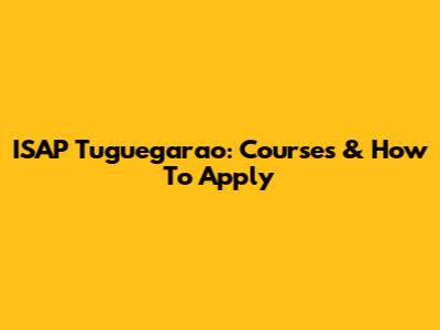 ISAP Tuguegarao: Courses & How To Apply