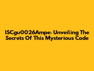 ISCgu0026Ampe: Unveiling The Secrets Of This Mysterious Code